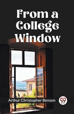 FROM A COLLEGE WINDOW (Edition2023)(English, Paperback, Christopher Benson Arthur)