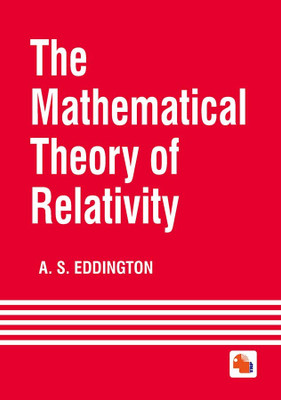 THE MATHEMATICAL THEORY OF RELATIVITY(Hardcover, A. S. EDDINGTON, M.A., M.Sc., F.R.S.)
