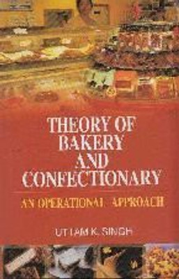 Theory of Bakery and Confectionary: An operational Approach(KANISHIKA PUBLICATION, Uttam K. Singh)