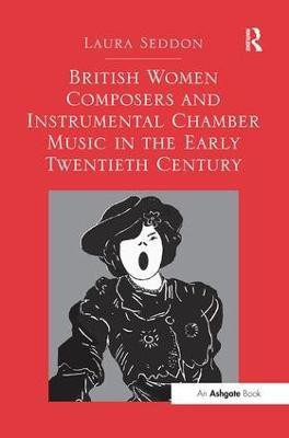 British Women Composers and Instrumental Chamber Music in the Early Twentieth Century(English, Paperback, Seddon Laura)