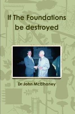If The Foundations be destroyed(English, Paperback, McElhaney John Dr)