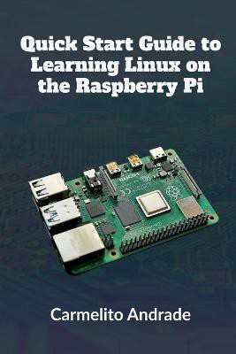 Quick Start Guide to Learning Linux on the Raspberry Pi(English, Paperback, Andrade Carmelito)