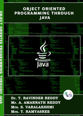 OBJECT ORIENTED PROGRAMMING THROUGH JAVA(Paperback, Dr. T. RAVINDER REDDY, Mr. A. AMARNATH REDDY, Mrs. S. VARALAKSHMI, Mrs. T. RAMYASREE.)
