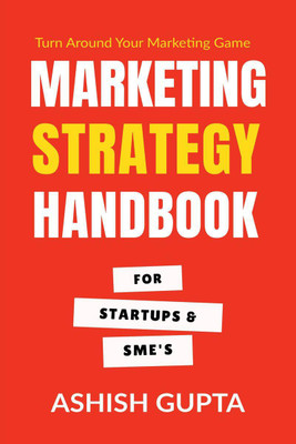 Marketing Strategy Handbook  - For Startups & SMEs(English, Paperback, Ashish Gupta)