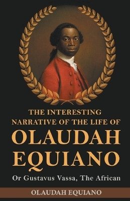 The Interesting Narrative of the Life of Olaudah Equiano, Or Gustavus Vassa, The African(English, Paperback, Equiano Olaudah)