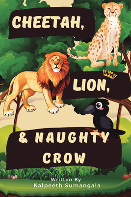 Cheetah, Lion & Naughty Crow!  - What goes around comes around.(Paperback, Kalpeeth Sumangala)