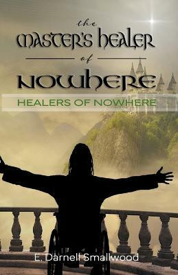 The Master's Healer of Nowhere(English, Paperback, Smallwood E Darnell)