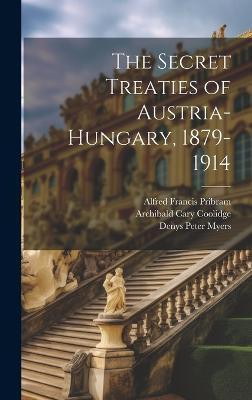 The Secret Treaties of Austria-Hungary, 1879-1914(English, Hardcover, Myers Denys Peter)