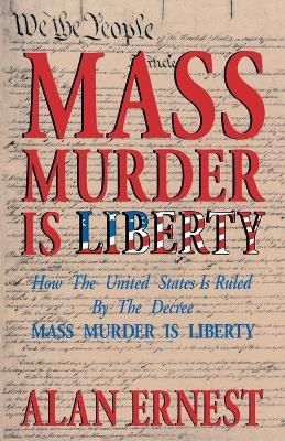 Mass Murder is Liberty(English, Paperback, Ernest Alan)