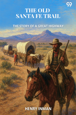 The Old Santa Fe Trail The Story Of A Great Highway(Paperback, Henry Inman)