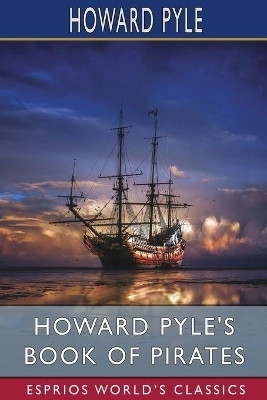 Howard Pyle's Book of Pirates (Esprios Classics)(English, Paperback, Pyle Howard)