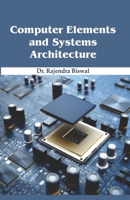 Computer Elements and Systems Architecture(Hardcover, Dr. Rajendra Biswal)