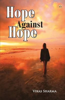 Hope Against Hope(English, Paperback, Sharma Prof Vikas)