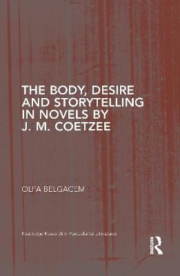 The Body, Desire and Storytelling in Novels by J. M. Coetzee(English, Paperback, Belgacem Olfa)