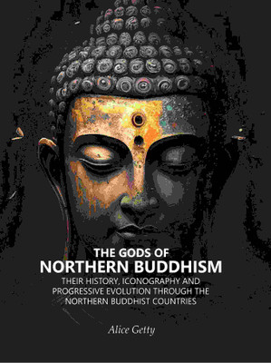 The Gods of Northern Buddhism: Their History, Iconography and Progressive Evolution Through the Northern Buddhist Countries(Paperback, Alice Getty)