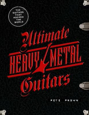 Ultimate Heavy Metal Guitars(English, Hardcover, Prown Pete)