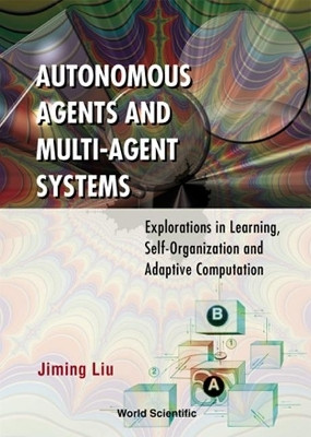 Autonomous Agents And Multi-agent Systems: Explorations In Learning, Self-organization And Adaptive Computation(English, Hardcover, Liu Jiming)