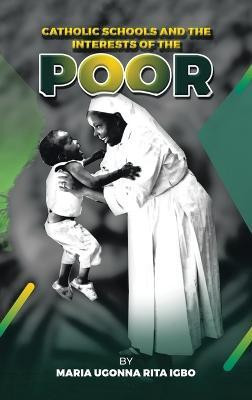 Catholic Schools and the Interests of the Poor(English, Hardcover, Igbo Maria Ugonna Rita)