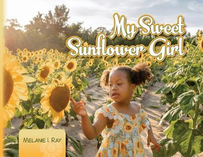My Sweet Sunflower Girl(English, Paperback, Ray Melanie I)