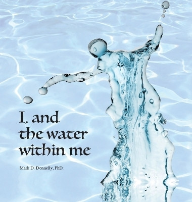 I, and the water within me(English, Hardcover, Donnelly Mark D)