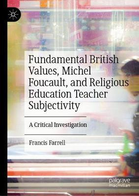 Fundamental British Values, Michel Foucault, and Religious Education Teacher Subjectivity(English, Hardcover, Farrell Francis)