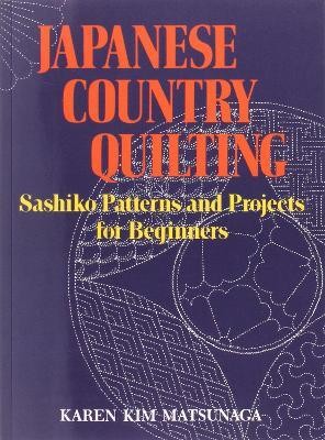 Japanese Country Quilting: Sashiko Patterns and Projects for Beginners(English, Paperback, Matsunaga Karen Kim)