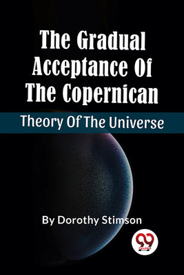 The Gradual Acceptance of the Copernican Theory of the Universe(English, Paperback, Stimson Dorothy)