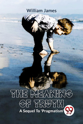 The Meaning Of TruthA Sequel To 'Pragmatism'(English, Paperback, James William)