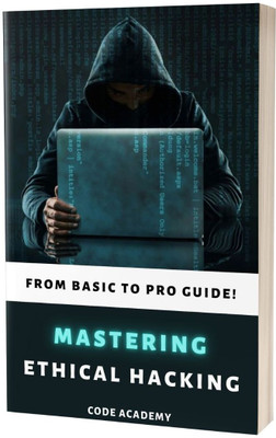 Mastering Ethical Hacking : From Basic to Pro Guide(Paperback, C. Campbell)