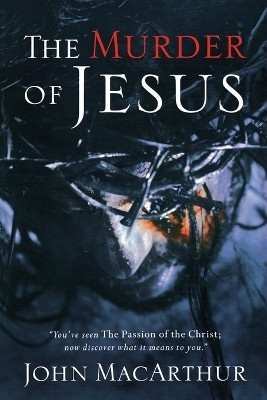 The Murder of Jesus(English, Paperback, MacArthur John F.)