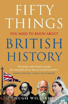 Fifty Things You Need To Know About British History(English, Paperback, Williams Hugh)