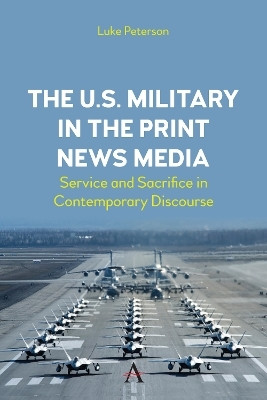 The U.S. Military in the Print News Media(English, Hardcover, Peterson Dr. Luke)