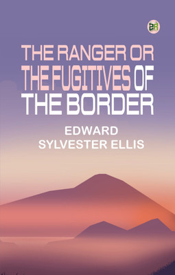The Ranger or The Fugitives of the Border(Paperback, Edward Sylvester Ellis)