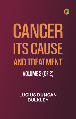 Cancer: Its Cause and Treatment, Volume 2 (of 2)(Paperback, Lucius Duncan Bulkley)