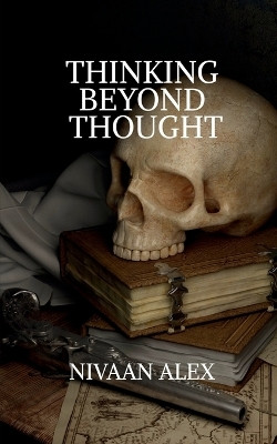Thinking Beyond Thought(English, Paperback, Nivaan Alex)