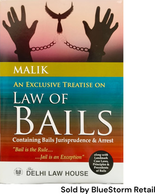 An Exclusive Treatise On Law Of Bails - Containing Bails Jurisprudence And Arrest | Delhi Law House(Hardcover, Malik)