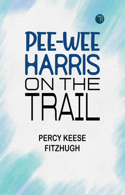 Pee-wee Harris on the Trail(Paperback, Percy Keese Fitzhugh)