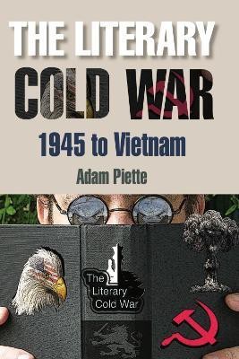 The Literary Cold War, 1945 to Vietnam(English, Hardcover, Piette Adam)