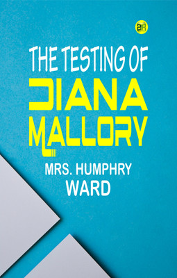 The Testing of Diana Mallory(Paperback, Mrs. Humphry Ward)