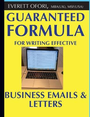 Guaranteed Formula for Writing Effective Business Emails & Letters(English, Paperback, Ofori Everett)