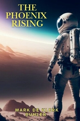 The Phoenix Rising(English, Paperback, Buhler Mark de Klerk)