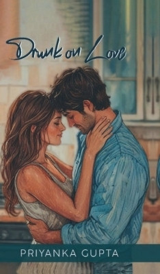 Drunk On Love(English, Hardcover, Priyanka Gupta)