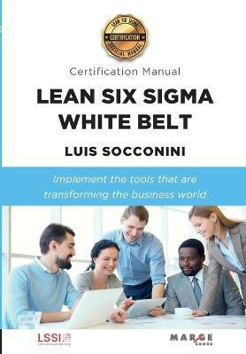 Lean Six Sigma White Belt. Certification Manual(English, Paperback, Socconini Luis)
