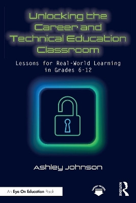 Unlocking the Career and Technical Education Classroom(English, Paperback, Johnson Ashley)