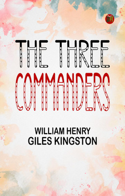 The Three Commanders(Paperback, William Henry Giles Kingston)