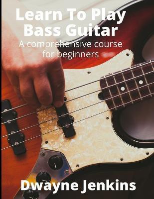 Learn To Play Bass Guitar(English, Paperback, Jenkins Dwayne)