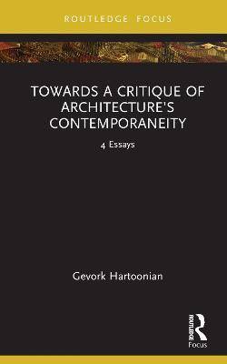 Towards a Critique of Architecture's Contemporaneity(English, Hardcover, Hartoonian Gevork)