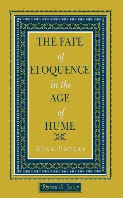 The Fate of Eloquence in the Age of Hume(English, Electronic book text, Potkay Adam)