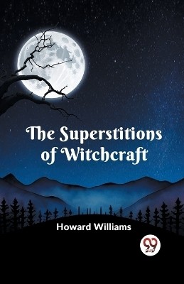 The Superstitions Of Witchcraft(English, Paperback, Williams Howard)