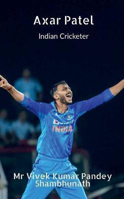 Axar Patel  - Indian Cricketer(English, Paperback, Pandey Vivek Kumar)